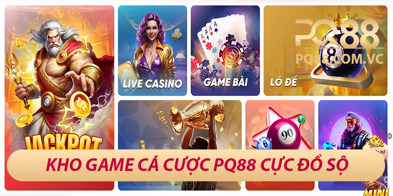 Kho game cá cược PQ88 cực đồ sộ